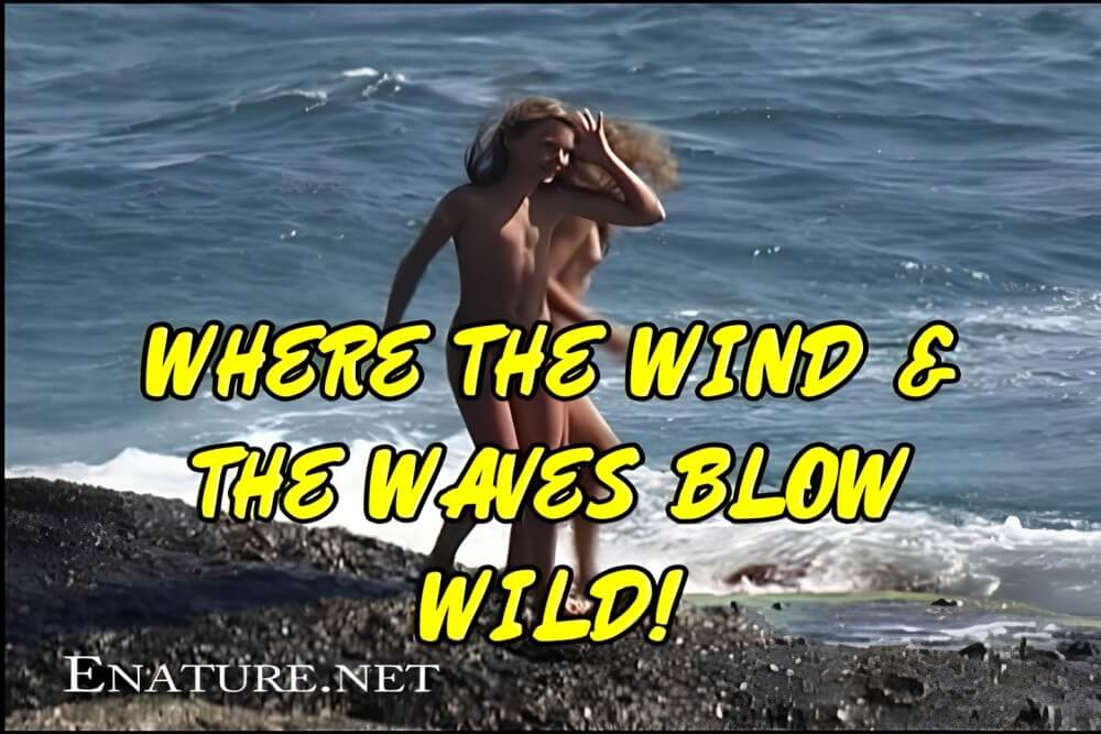Enature - Where the Wind and the Waves Blow Wild! - Love for oneself and nature is the foundation of the naturist and nudist lifestyle